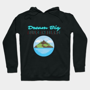 Dream Big Build An Island Beleive in Yourself Hoodie